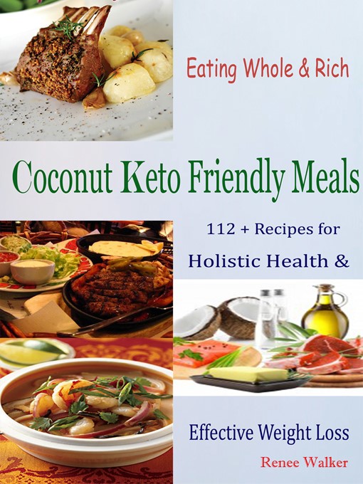 Title details for Eating Whole & Rich Coconut Keto Friendly Meals by Renee Walker - Available